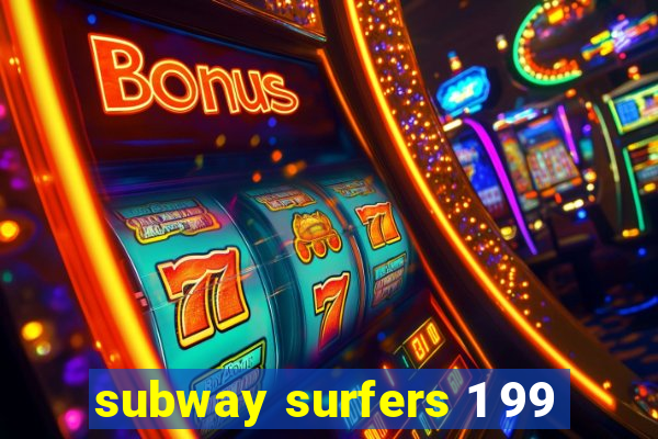 subway surfers 1 99